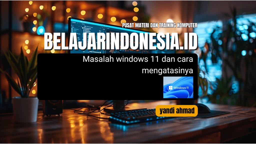 Masalah windows 11 dan cara mengatasinya