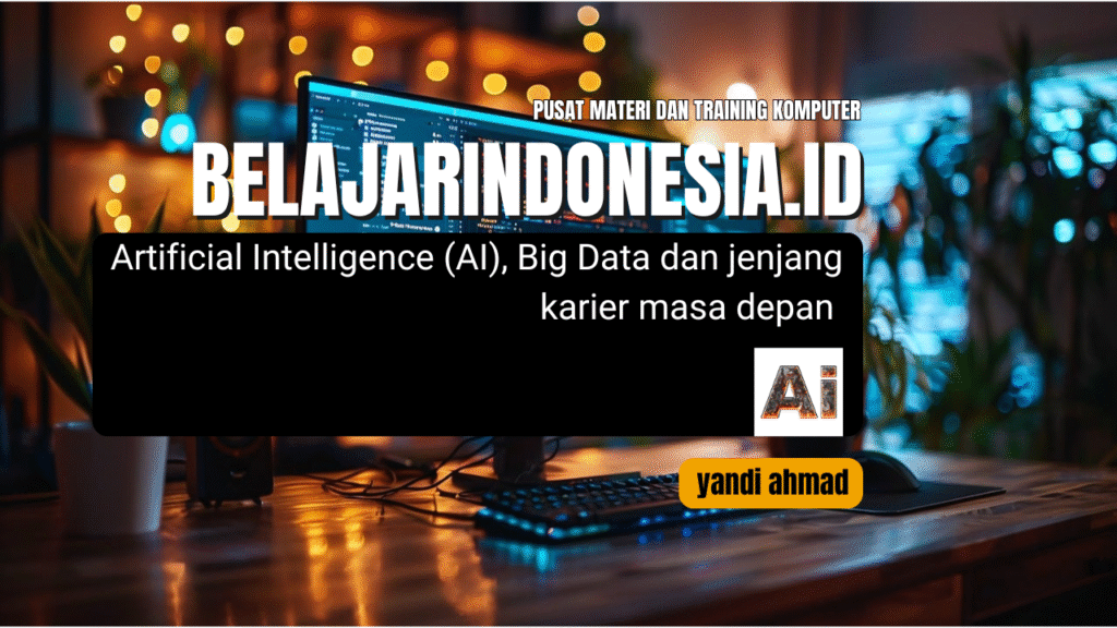 Artificial Intelligence (AI), Big Data dan jenjang karier masa depan