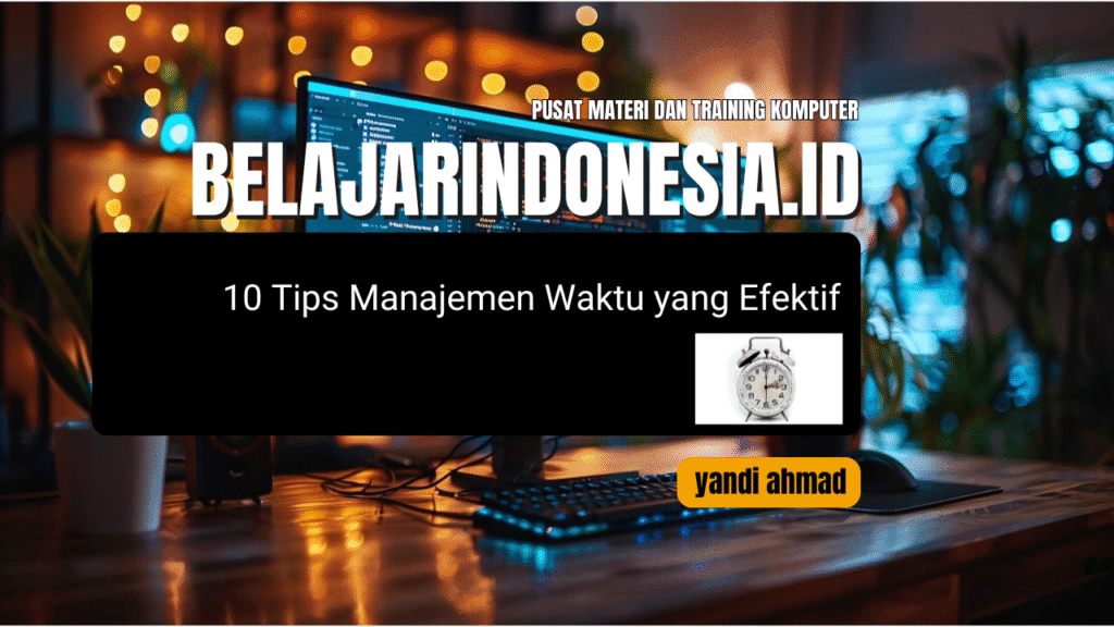 10 Tips Manajemen Waktu yang Efektif