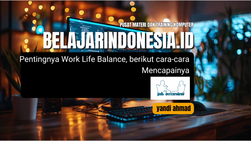 Pentingnya work life balance, berikut cara-cara mencapainya