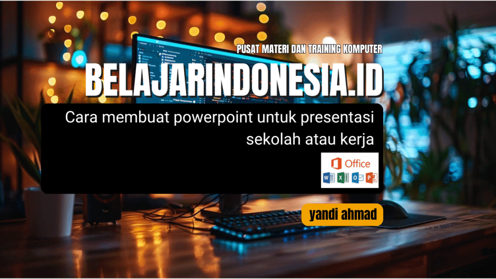 Cara membuat powerpoint untuk presentasi sekolah atau kerja